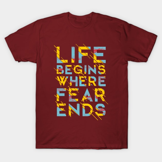 Life BEGINS WHERE FEAR ENDS T-Shirt by Mako Design 